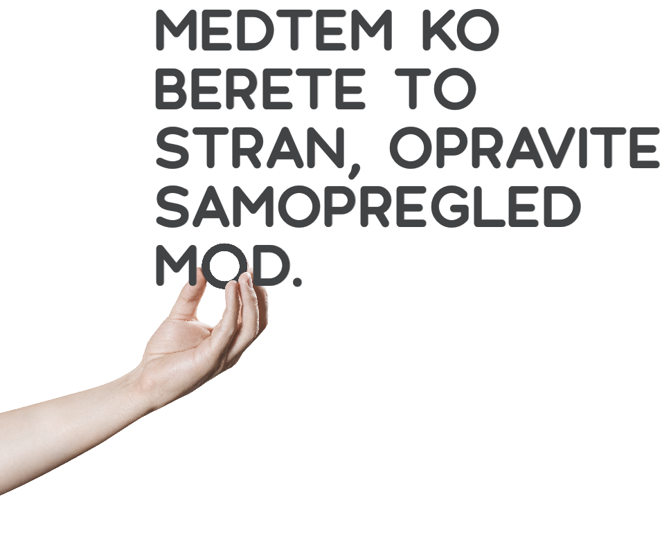 Medtem, ko berete to stran, opravite samopregled mod